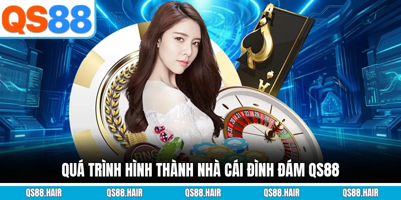 Quá trình hình thành nhà cái đình đám QS88